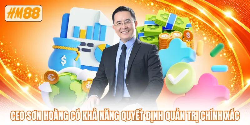 CEO Sơn Hoàng có khả năng quyết định quản trị chính xác